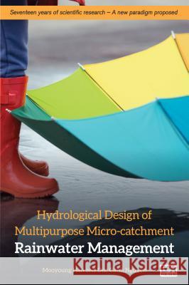 Hydrological Design of Multipurpose Micro-Catchment Rainwater Management Mooyoung Han DucCanh Nguyen  9781780408705 IWA Publishing