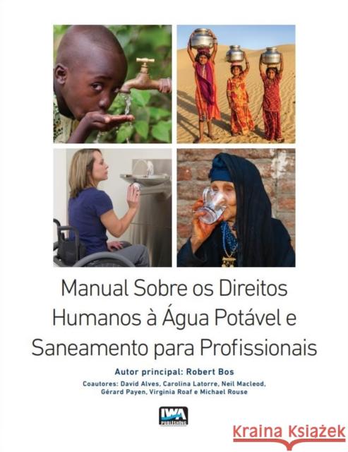 Manual Sobre os Direitos Humanos à Água Potável e Saneamento para Profissionais Robert Bos 9781780408965 IWA Publishing