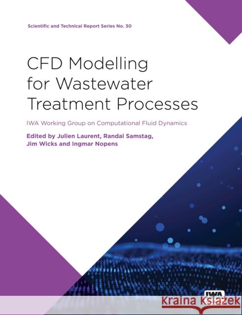 Cfd Modelling for Wastewater Treatment Processes Ingmar Nopens Jim Wicks Julien Laurent 9781780409023 IWA Publishing (Intl Water Assoc)