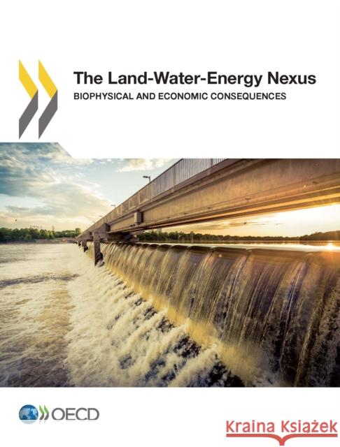 The Land-Water-Energy Nexus: Biophysical and Economic Consequences Organisation for Economic Co-Operation and Development (OECD) 9781780409276