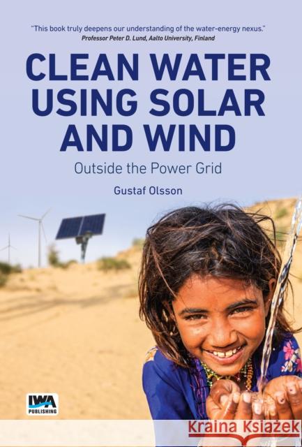 Clean Water Using Solar and Wind: Outside the Power Grid Gustaf Olsson 9781780409436 IWA Publishing (Intl Water Assoc)