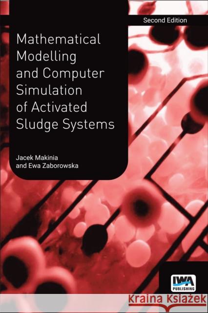 Mathematical Modelling and Computer Simulation of Activated Sludge Systems Jacek Mąkinia, Ewa Zaborowska 9781780409511