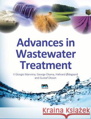 Advances in Wastewater Treatment Giorgio Mannina G. A. Ekama Hallvard Odegaard 9781780409702