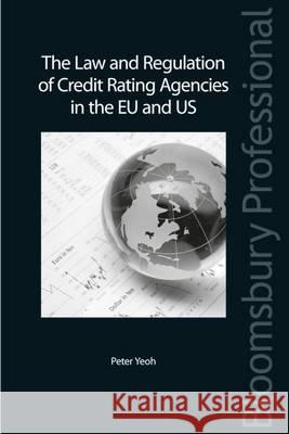 The Law and Regulation of Credit Rating Agencies in the Eu and Us Peter Yeoh 9781780432007
