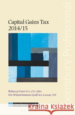 Core Tax Annual: Capital Gains Tax: 2014/15 Rebecca Cave, Iris Wunschmann-Lyall 9781780434247