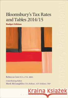 Bloomsbury's Tax Rates and Tables: 2014/15 Mark McLaughlin, Rebecca Cave 9781780434360