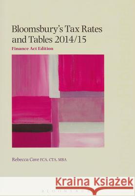 Bloomsbury's Tax Rates and Tables: 2014/15 Mark McLaughlin, Rebecca Cave 9781780434377