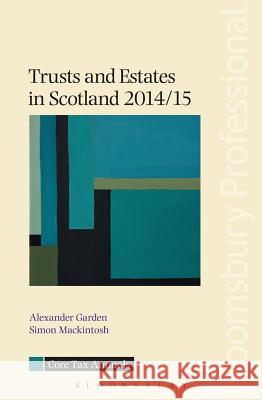 Trusts and Estates in Scotland 2014/15 Alexander Garden, Simon Mackintosh 9781780434520 Bloomsbury Publishing PLC