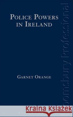 Police Powers in Ireland Garnet Orange 9781780434773 Tottel Publishing