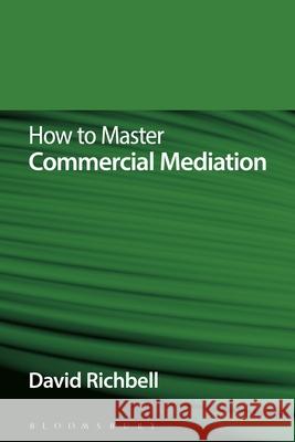 How to Master Commercial Mediation David Richbell 9781780436821 Bloomsbury Professional