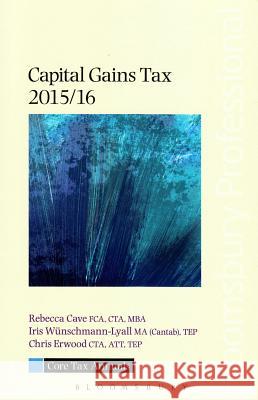 Core Tax Annual: Capital Gains Tax: 2015/16 Rebecca Cave, Iris Wunschmann-Lyall, Chris Erwood 9781780437675 Bloomsbury Publishing PLC