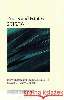 Core Tax Annual: Trusts and Estates: 2015/16 Iris Wunschmann-Lyall, Chris Erwood 9781780437712 Bloomsbury Publishing PLC