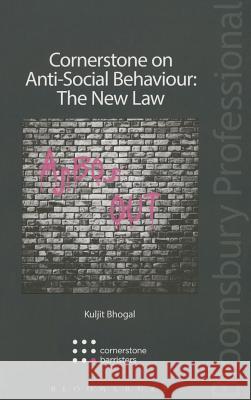 Cornerstone on Anti-Social Behaviour: The New Law Kuljit Bhogal 9781780438146 Tottel Publishing