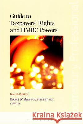 Guide to Taxpayers' Rights and Hmrc Powers: Fourth Edition Robert Maas 9781780438757 Tottel Publishing