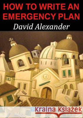 How to Write an Emergency Plan David E. Alexander 9781780460130 Dunedin Academic Press