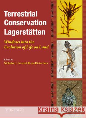 Terrestrial Conservation Lagerstatten: Windows Into the Evolution of Life on Land Nicholas Fraser Hans-Dieter Sues 9781780460147 Dunedin Academic Press