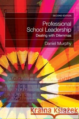 Professional School Leadership: Dealing with Dilemmas Daniel Murphy 9781780460185