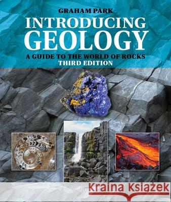 Introducing Geology: A Guide to the World of Rocks Graham Park 9781780460758 Dunedin Academic Press