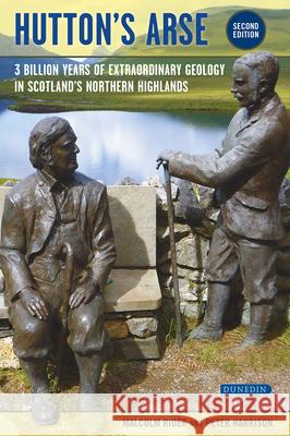 Hutton's Arse: 3 Billion Years of Extraordinary Geology in Scotland's Northern Highlands Peter Harrison 9781780460932 Liverpool University Press