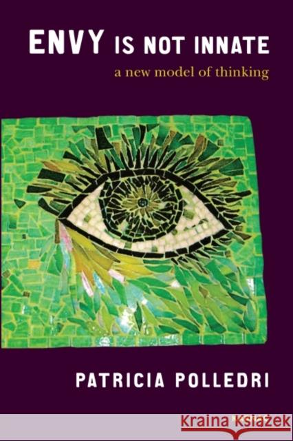 Envy Is Not Innate: A New Model of Thinking Patricia Polledri 9781780490021 Karnac Books