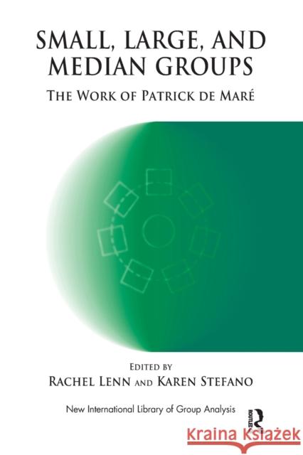 Small, Large, and Median Groups: The Work of Patrick de Maré Lenn, Rachel 9781780490151 Karnac Books