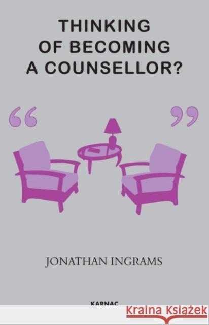 Thinking of Becoming a Counsellor? Jonathan Ingrams 9781780490168 Karnac Books