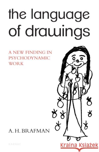 The Language of Drawings : A New Finding in Psychodynamic Work A. H. Brafman 9781780490175 Taylor & Francis Ltd