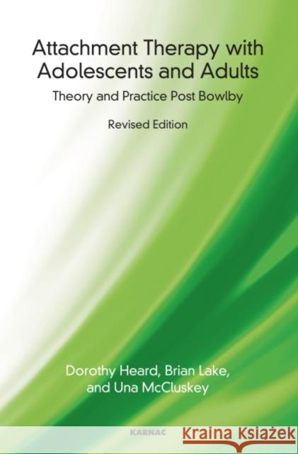 Attachment Therapy with Adolescents and Adults: Theory and Practice Post Bowlby Heard, Dorothy 9781780490427