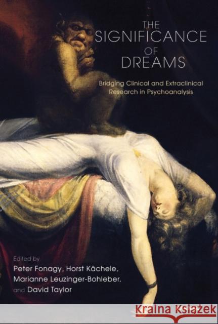 The Significance of Dreams: Bridging Clinical and Extraclinical Research in Psychonalysis Peter Fonagy Horst Kachele Marianne Leuzinger-Bohleber 9781780490502 Karnac Books