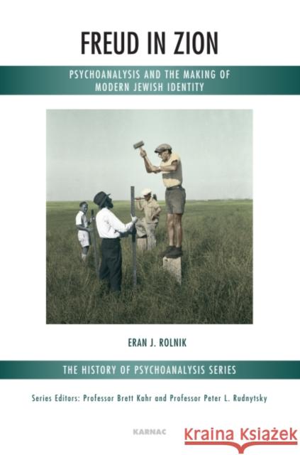 Freud in Zion: Psychoanalysis and the Making of Modern Jewish Identity Eran J. Rolnik Haim Watzman 9781780490533