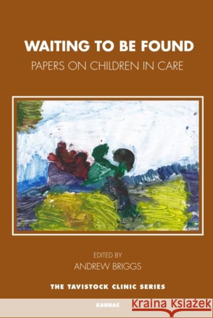 Waiting To Be Found : Papers on Children in Care Andrew Briggs 9781780490663