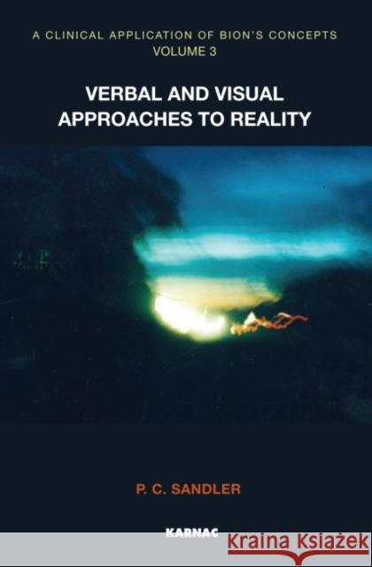 A Clinical Application of Bion's Concepts: Verbal and Visual Approaches to Reality P C Sandler 9781780490687 0