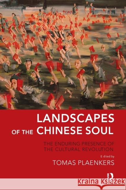 Landscapes of the Chinese Soul: The Enduring Presence of the Cultural Revolution Plaenkers, Tomas 9781780490939 Karnac Books