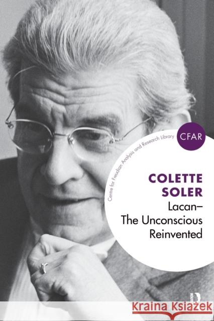 Lacan - The Unconscious Reinvented: The Unconscious Reinvented Soler, Colette 9781780490991