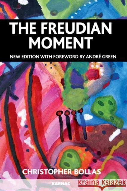 The Freudian Moment Christopher Bollas 9781780491301