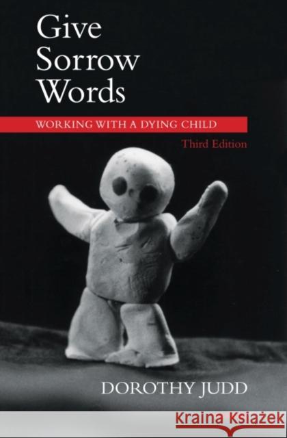 Give Sorrow Words: Working with a Dying Child Judd, Dorothy 9781780491486 Karnac Books