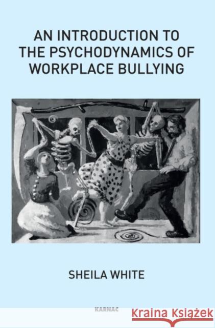 An Introduction to the Psychodynamics of Workplace Bullying Sheila White 9781780491622 0