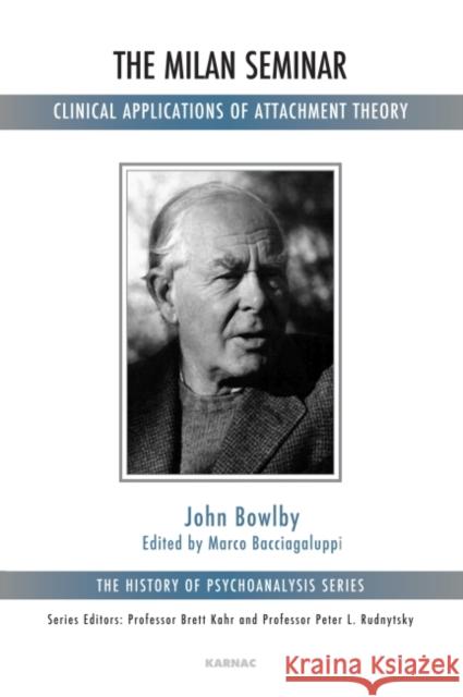 The Milan Seminar: Clinical Applications of Attachment Theory Marco Bacciagaluppi 9781780491677