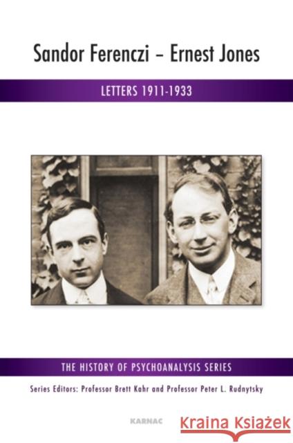 Sandor Ferenczi - Ernest Jones: Letters 1911-1933 Ferenc Eros 9781780491769