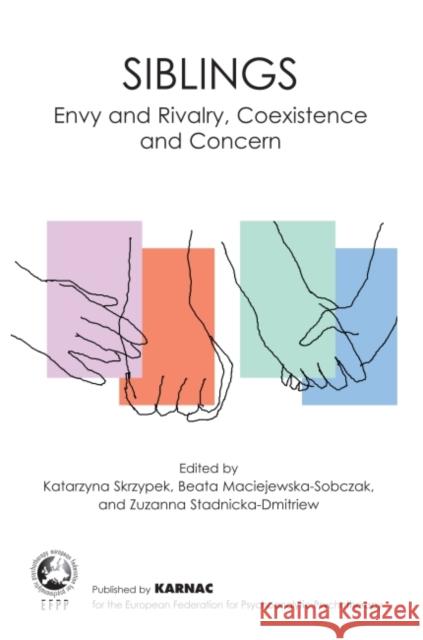 Siblings: Envy and Rivalry, Coexistence and Concern Skrzypek, Katarzyna 9781780491813