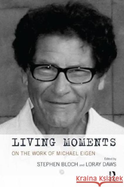 Living Moments: On the Work of Michael Eigen Stephen Bloch Loray Daws  9781780491844