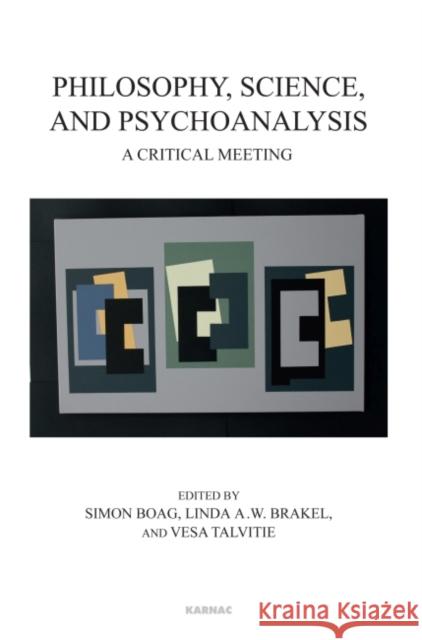 Philosophy, Science, and Psychoanalysis: A Critical Meeting Simon Boag Linda A. W. Brakel Vesa Talvitie 9781780491899 Karnac Books