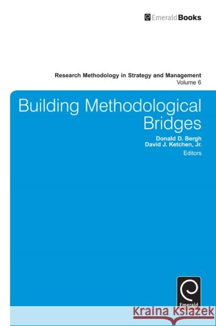 Building Methodological Bridges Donald D. Bergh, David J. Ketchen, Jr., Donald D. Bergh 9781780520261 Emerald Publishing Limited