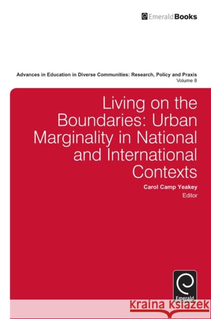 Living on the Boundaries: Urban Marginality in National and International Contexts Carol Camp Yeakey, Carol Camp-Yeakey 9781780520322 Emerald Publishing Limited