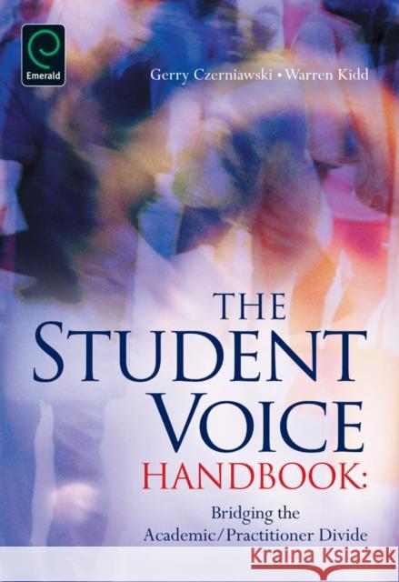 Student Voice Handbook: Bridging the Academic/Practitioner Divide Gerry Czerniawski, Warren Kidd 9781780520407