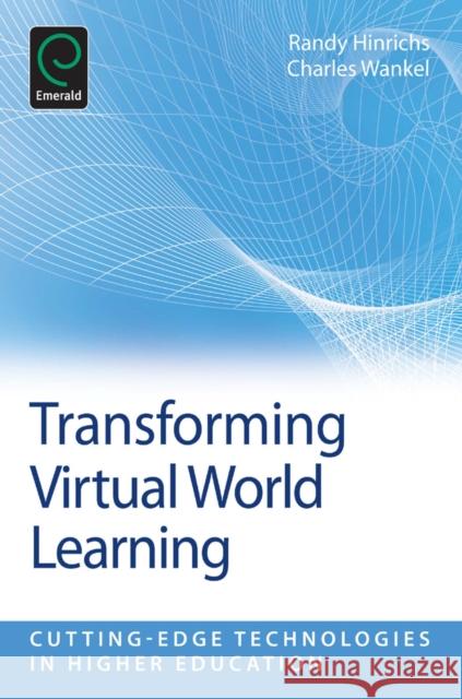 Transforming Virtual World Learning Charles Wankel, Randy Hinrichs, Charles Wankel 9781780520520