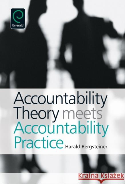 Accountability Theory Meets Accountability Practice Dr. Harald Bergsteiner 9781780520544 Emerald Publishing Limited