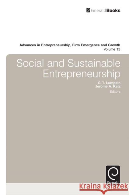 Social and Sustainable Entrepreneurship G. Thomas Lumpkin, Jerome A. Katz, Jerome A. Katz, Tom Lumpkin 9781780520728 Emerald Publishing Limited