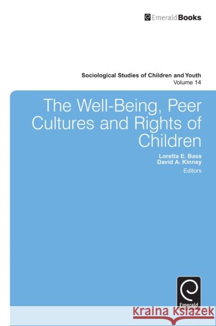 The Well-Being, Peer Cultures and Rights of Children Loretta E. Bass, David A. Kinney, Heather Johnson 9781780520742 Emerald Publishing Limited