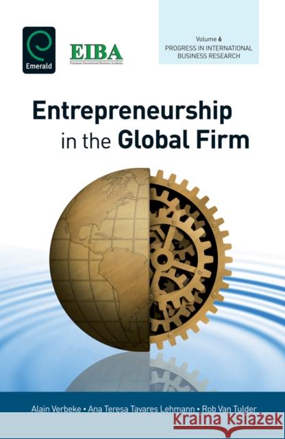 Entrepreneurship in the Global Firm Professor Alain Verbeke Professor Ana Teresa Tavares Professor Rob Va 9781780521145 Emerald Group Publishing